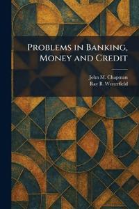Problems in Banking, Money and Credit