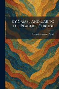 By Camel and Car to the Peacock Throne