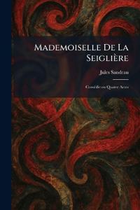 Mademoiselle De La Seiglière