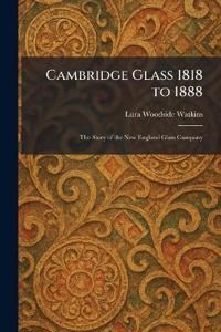 Cambridge Glass 1818 to 1888
