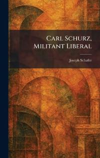 Carl Schurz, Militant Liberal