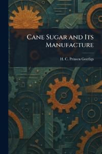 Cane Sugar and Its Manufacture