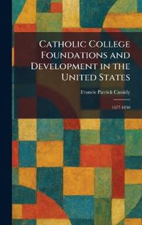 Bokomslag för "Catholic College Foundations and Development in the United States"