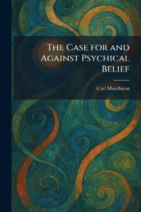 The Case for and Against Psychical Belief