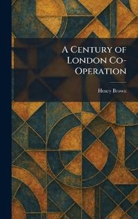 A Century of London Co-Operation