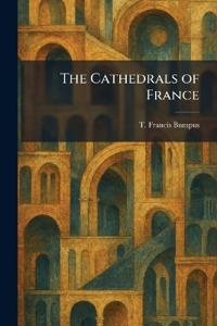The Cathedrals of France
