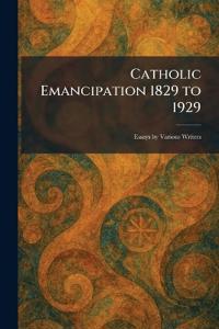 Catholic Emancipation 1829 to 1929
