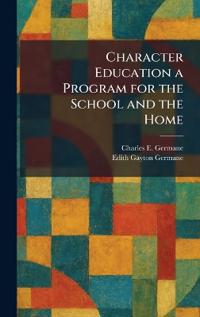 Character Education a Program for the School and the Home