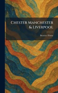 Chester Manchester & Liverpool