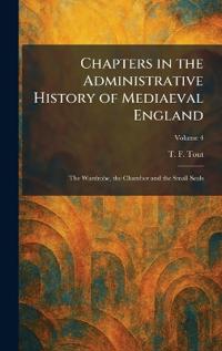 Chapters in the Administrative History of Mediaeval England