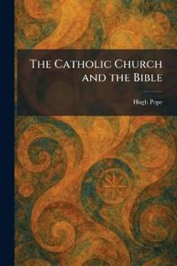 The Catholic Church and the Bible