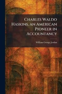 Charles Waldo Haskins, an American Pioneer in Accountancy