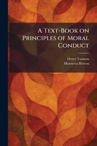 A Text-Book on Principles of Moral Conduct