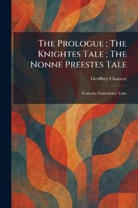 The Prologue; The Knightes Tale; The Nonne Preestes Tale