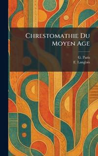 Chrestomathie Du Moyen Age
