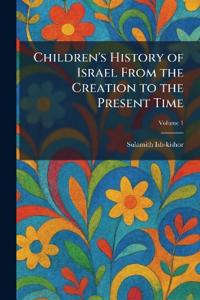 Children's History of Israel From the Creation to the Present Time
