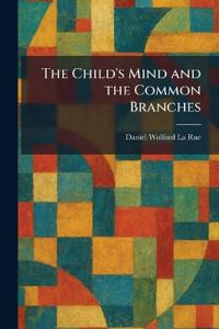 The Child's Mind and the Common Branches