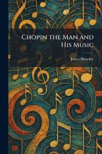 Chopin the Man and His Music