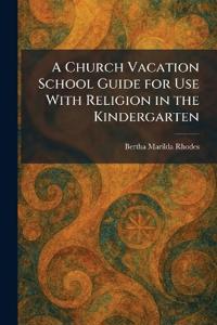 A Church Vacation School Guide for Use With Religion in the Kindergarten