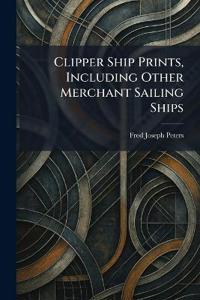 Bokomslag för "Clipper Ship Prints, Including Other Merchant Sailing Ships"