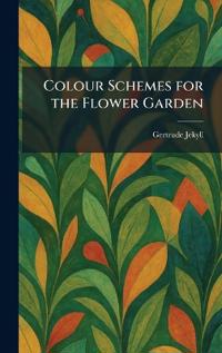 Bokomslag för "Colour Schemes for the Flower Garden"
