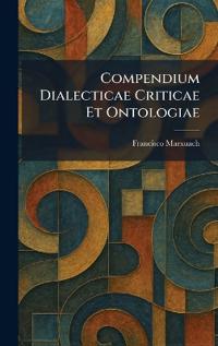 Compendium Dialecticae Criticae Et Ontologiae