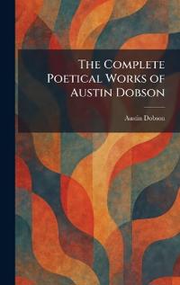 Bokomslag för "Dobson, A: Complete Poetical Works of Austin Dobson"