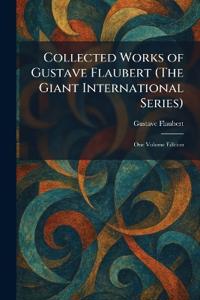 Collected Works of Gustave Flaubert (The Giant International Series)