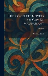 The Complete Novels of Guy De Maupassant