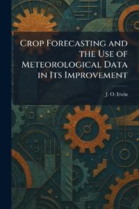 Crop Forecasting and the Use of Meteorological Data in Its Improvement