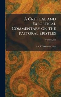 A Critical and Exegetical Commentary on the Pastoral Epistles