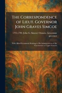 The Correspondence of Lieut. Governor John Graves Simcoe