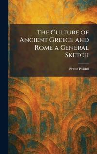 The Culture of Ancient Greece and Rome a General Sketch