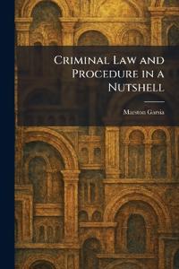 Criminal Law and Procedure in a Nutshell