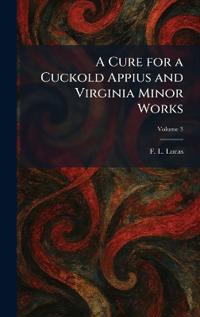 A Cure for a Cuckold Appius and Virginia Minor Works