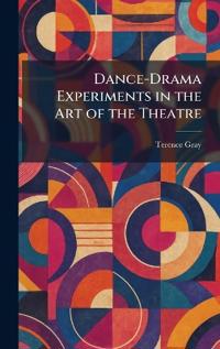 Dance-Drama Experiments in the Art of the Theatre