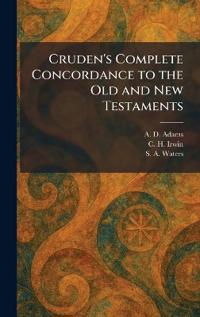 Cruden's Complete Concordance to the Old and New Testaments