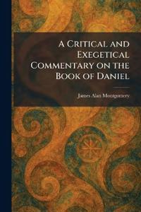 A Critical and Exegetical Commentary on the Book of Daniel