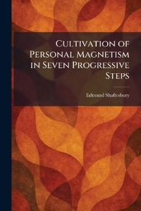 Cultivation of Personal Magnetism in Seven Progressive Steps