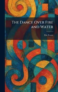 The Dance Over Fire and Water