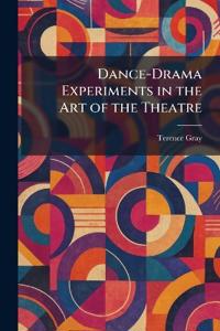 Dance-Drama Experiments in the Art of the Theatre