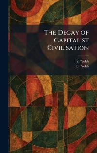 The Decay of Capitalist Civilisation