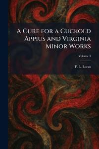 A Cure for a Cuckold Appius and Virginia Minor Works