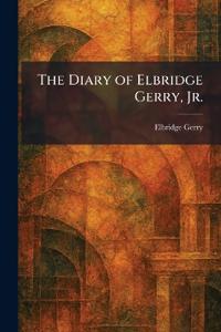 The Diary of Elbridge Gerry, Jr.