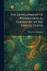 The Development of Physiological Chemistry in the United States