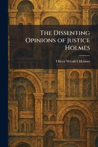 The Dissenting Opinions of Justice Holmes