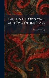 Each in His Own Way, and Two Other Plays