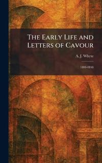 The Early Life and Letters of Cavour