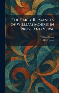 The Early Romances of William Morris in Prose and Verse