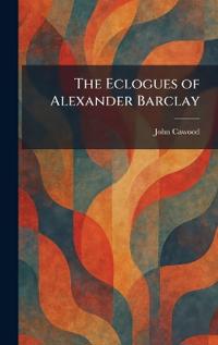The Eclogues of Alexander Barclay